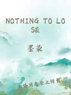 NOTHING TO LOSE